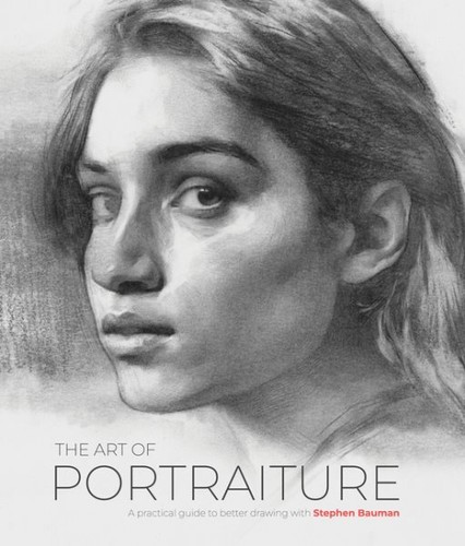 Art of Portraiture : A Practical Guide to Better Drawing With Stephen Bauman,...