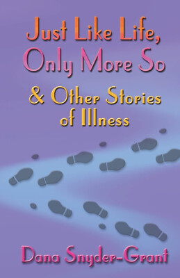 Just Like Life, Only More So and Other Stories of Illness: Snyder-Grant. NEW