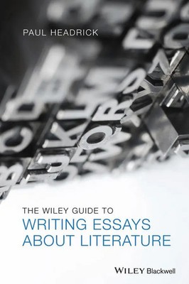 The Wiley Guide to Writing Essays About Literature | Paul Headrick | Englisch
