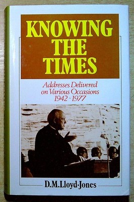 Lloyd-Jones, D M KNOWING THE TIMES: ADDRESSES DELIVERED ON VARIOUS OCCASIONS, 19
