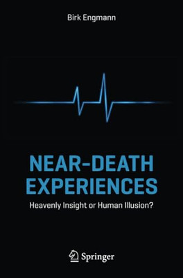 Near-Death Experiences: Heavenly Insight or Human Illus -  NEW Birk Engmann 2014