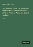 Henry Of Monmouth. Or, Memoirs Of The Life And Character Of Henry The Fifth, As