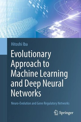 Hitoshi Iba | Evolutionary Approach to Machine Learning and Deep Neural Networks