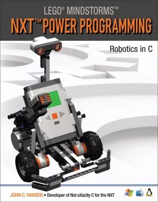 LEGO Mindstorms NXT Power Programming: Robotics in C, John C. Hansen