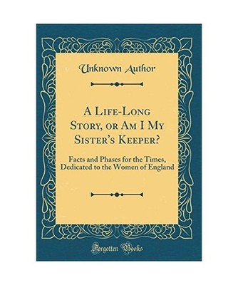 A Life-Long Story, or Am I My Sister's Keeper?: Facts and Phases for the Times, 