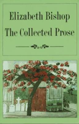 The Collected Prose - Paperback By Bishop, Elizabeth - GOOD