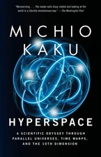 Hyperspace: A Scientific Odyssey Through Parallel Universes, Time Warps, and...