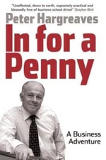 In for a Penny: A Business Adventure - Paperback By Hargreaves, Peter - GOOD