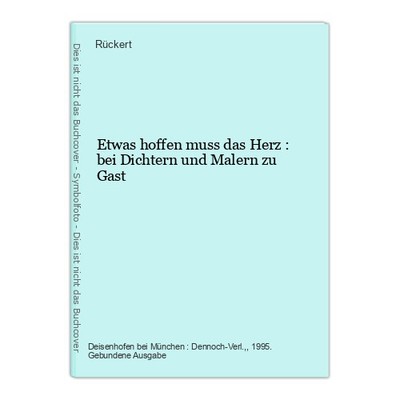 Etwas hoffen muss das Herz : bei Dichtern und Malern zu Gast Rückert: