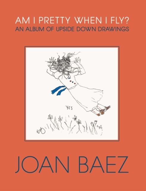 Am I Pretty When I Fly? by Joan Baez (Hardback Book)