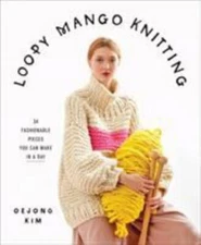 Loopy Mango Knitting: 34 Fashionable Pieces You Can Make in a Day, Mango, Loopy,
