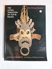 Alaska Living Tradition of Yupik Eskimo Masks Carvings Making Prayer Riordan HC