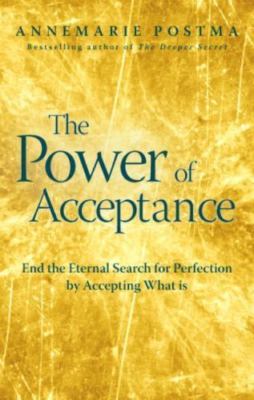 The Power of Acceptance: End the Eternal Search for Happiness by Surrendering...