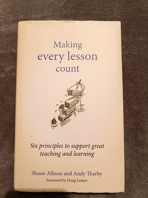 Making Every Lesson Count: Six Principles to Support Great Teaching and Learning