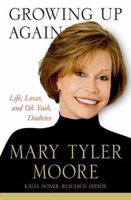 Growing up Again : Life, Loves, and Oh Yeah, Diabetes by Mary Tyler Moore ...