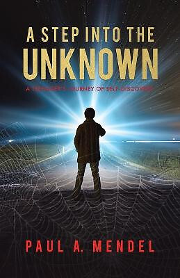 A Step Into the Unknown: A Teenagers Journey of Self discovery. By Paul A Men...