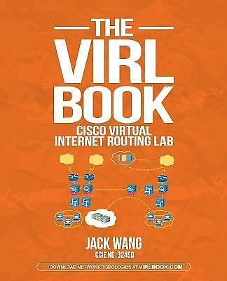 The VIRL BOOK: A Step-by-Step Guide Using Cisco Virtual Internet Routing Lab