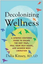 Decolonizing Wellness: A QTBIPOC-Centered Guide to Escape the Diet Trap, Heal Y