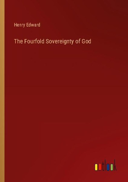 The Fourfold Sovereignty Of God Henry Edward-image