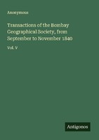 Transactions Of The Bombay Geographical Society, From September To November 1840