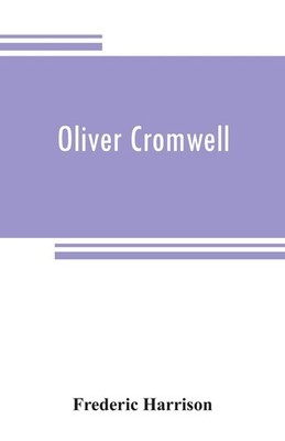 Oliver Cromwell By Harrison, Frederic Frederic Harrison,. 978935