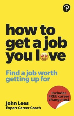 How To Get A Job You Love: Find a job worth getting up for in the morning by Jo