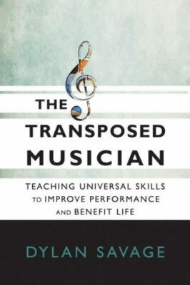 Transposed Musician : Teaching Universal Skills to Improve Performance and Be...