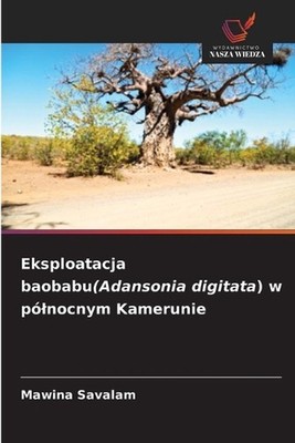Eksploatacja baobabu(Adansonia digitata) w plnocnym Kamerunie by Mawina Savalam