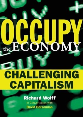 Occupy the Economy : Challenging Capitalism, Paperback by Wolff, Richard; Bar...
