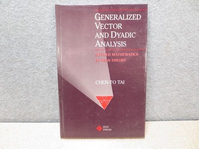 Generalized Vector and Dyadic Analysis Chen-To Tai 1992 Hardcover Field Theory