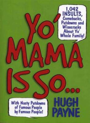 Yo Mama Is So: 1,042 Insults, Comebacks, Putdowns, and Wisecracks Abo - GOOD