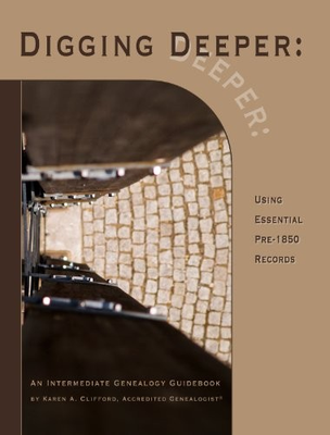 #ad DIGGING DEEPER: USING ESSENTIAL PRE 1850 RECORDS By Karen A. Clifford EXCELLENT $67.49