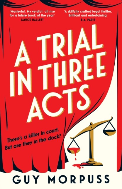 A Trial in Three Acts by Guy Morpuss (Hardback Book)