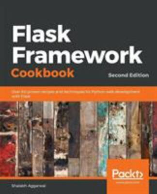 Flask Framework Cookbook, Second Edition by Aggarwal, Shalabh