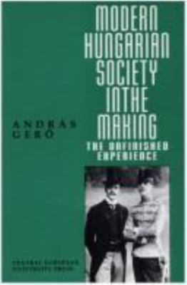 Modern Hungarian Society in the Making : The Unfinished Experience, Hardcover...
