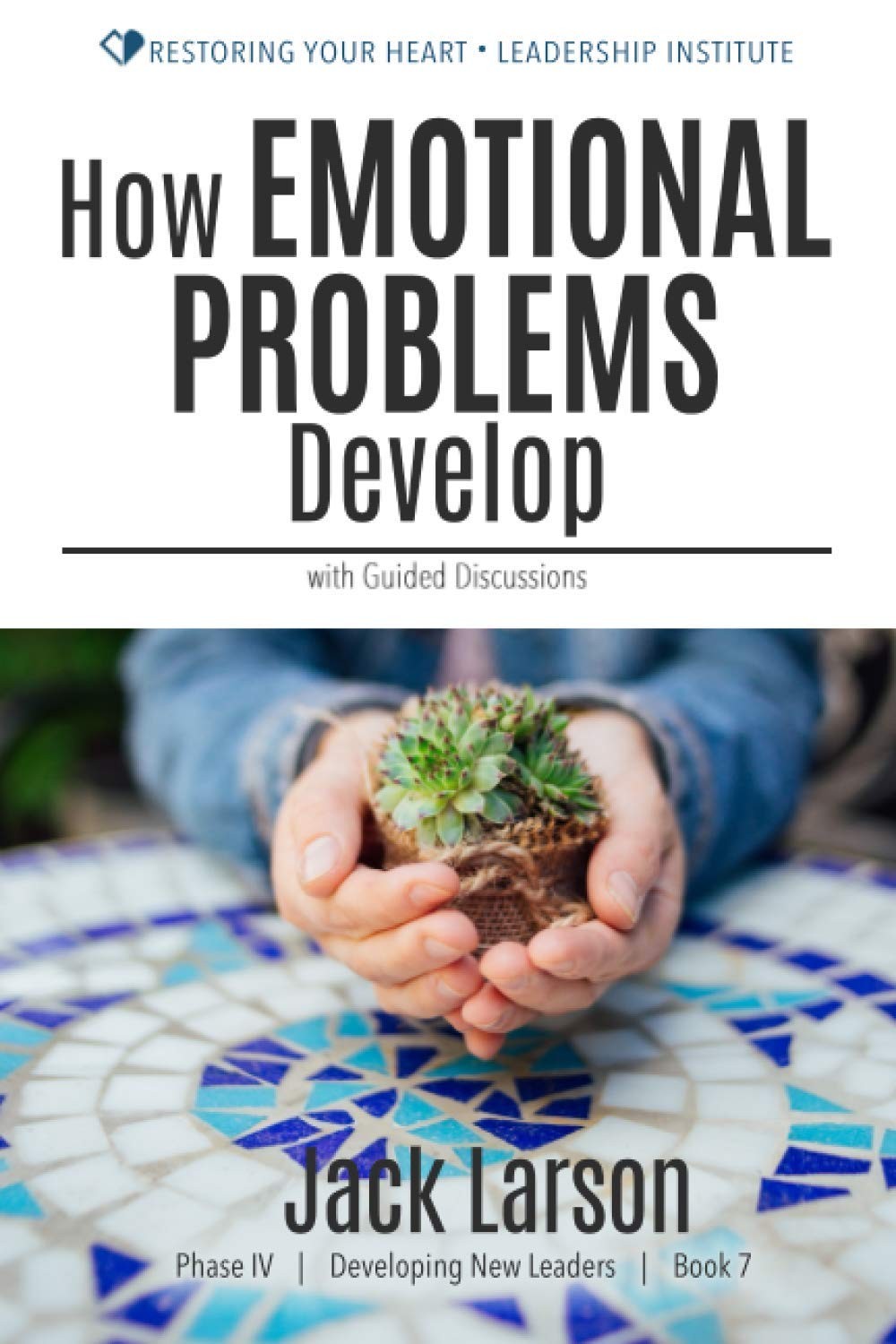 How Emotional Problems Develop: with Guided Discussions (Restoring Your Heart (E