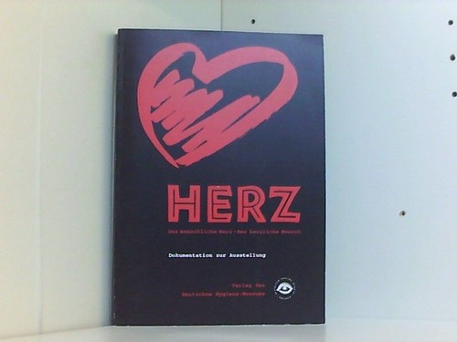 Herz. Das menschliche Herz - Der herzliche Mensch. Dokumentation der Ausstellung