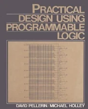 Practical Design Using Programmable Logic by Pellerin, David; Holley, Michael