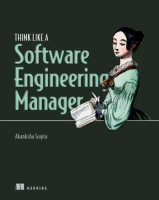 Think Like a Software Engineering Manager by Akanksha Gupta: New