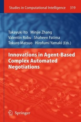 Innovations in Agent-Based Complex Automated Negotiations Takayuki Ito