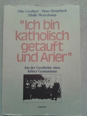 Ich bin katholisch getauft und Arier. Aus der Geschichte eines Kölner Buch -