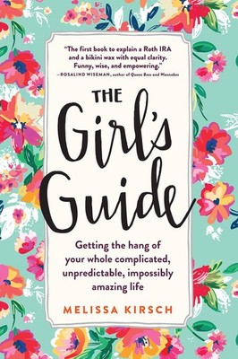 The Girl's Guide: Getting the hang of your whole complicated, unpredictable,...