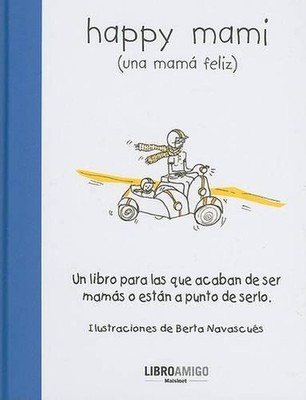 Happy Mami (Una Mam Feliz): Un Libro Para Las Que Acaban de Ser Mam?s O Est?n a 