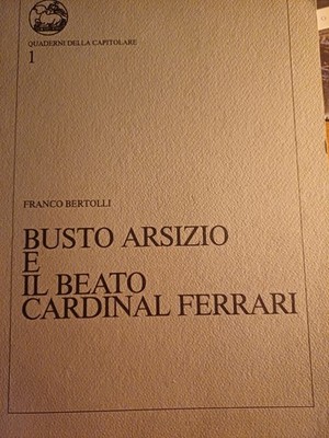Bertolli BÜSTE ARSIZIO E BEATO CARDINAL FERRARI Kapitel Büste Arsizio, 1987