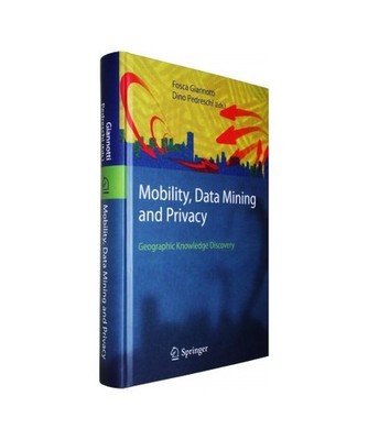 Mobility, Data Mining and Privacy: Geographic Knowledge Discovery: Geographic Kn