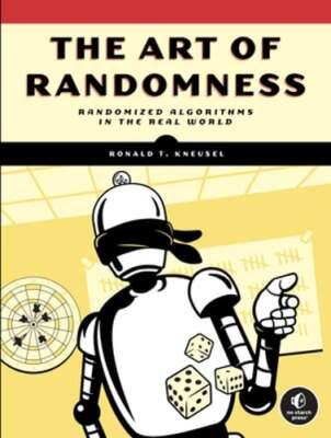 The Art of Randomness: Randomized Algorithms in the Real World by Kneusel: New