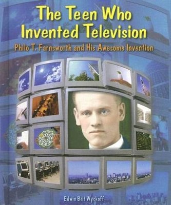 The Teen Who Invented Television: Philo T. Farnsworth and His Awesome Inv - GOOD