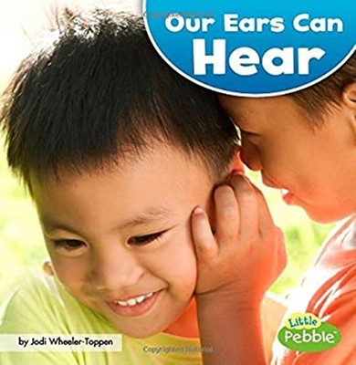 Our Ears Can Hear Library Binding Jodi Lyn Wheeler-Toppen