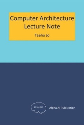 Computer Architecture: Lecture Note by Taeho Jo Paperback Book