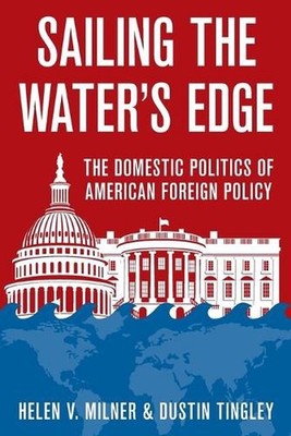 Sailing the Water's Edge: The Domestic Politics of American Foreign Policy by He